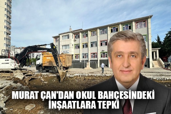 Murat Çan'dan Samsun'da okul bahçesindeki inşaatlara tepki