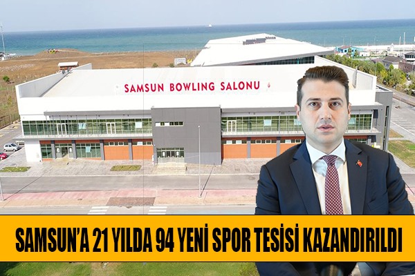 Samsun'a 21 yılda 94 yeni spor tesisi kazandırıldı