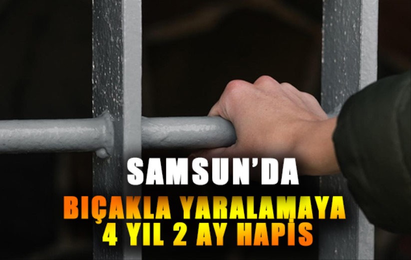 Samsun'da bıçakla yaralamaya 4 yıl 2 ay hapis