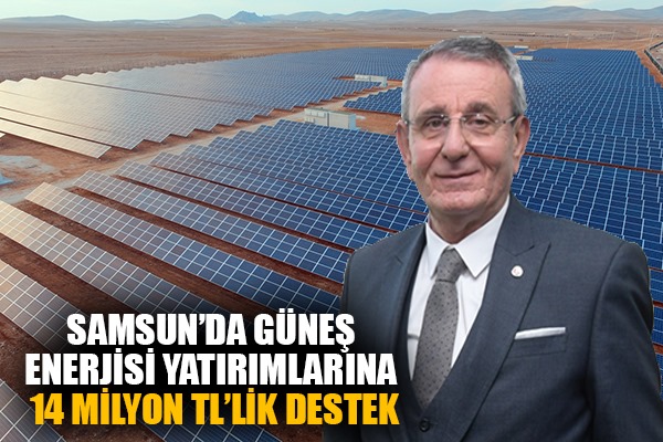 Samsun'da güneş enerjisi yatırımlarına 14 milyon TL'lik destek