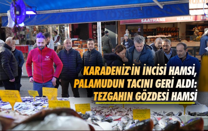 Karadeniz'in incisi hamsi, palamudun tacını geri aldı: Tezgahın gözdesi hamsi