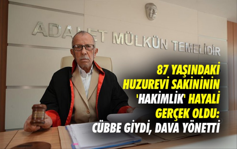 Samsun'da 87 yaşındaki huzurevi sakininin 'hakimlik' hayali gerçek oldu: Cübbe giydi, dava yönetti