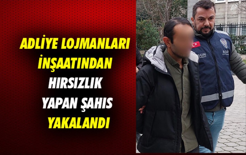 Samsun'da adliye lojmanları inşaatından hırsızlık yapan şahıs yakalandı