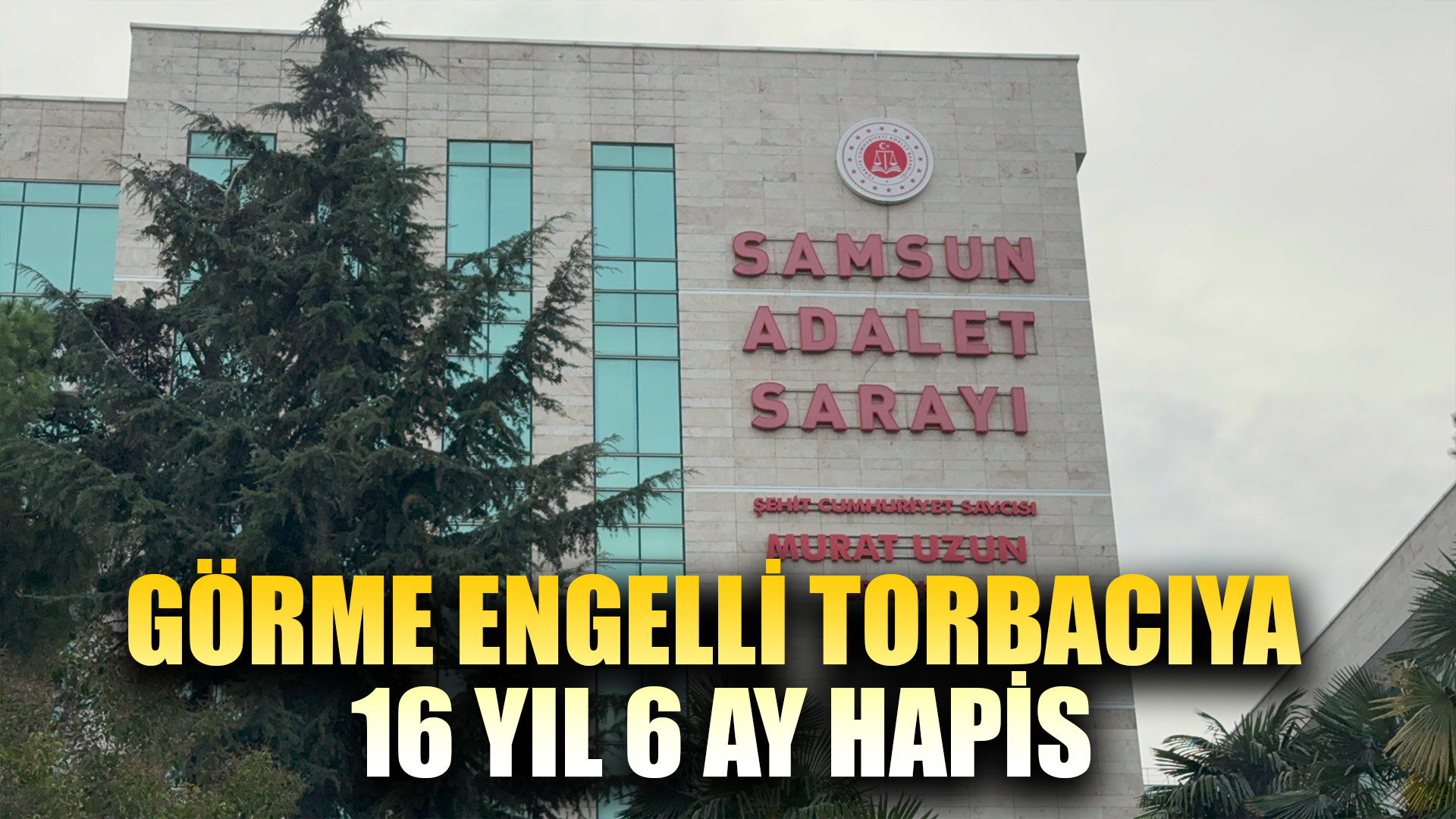 Görme engelli sanığa uyuşturucu ticaretinden 16 yıl 6 ay hapis