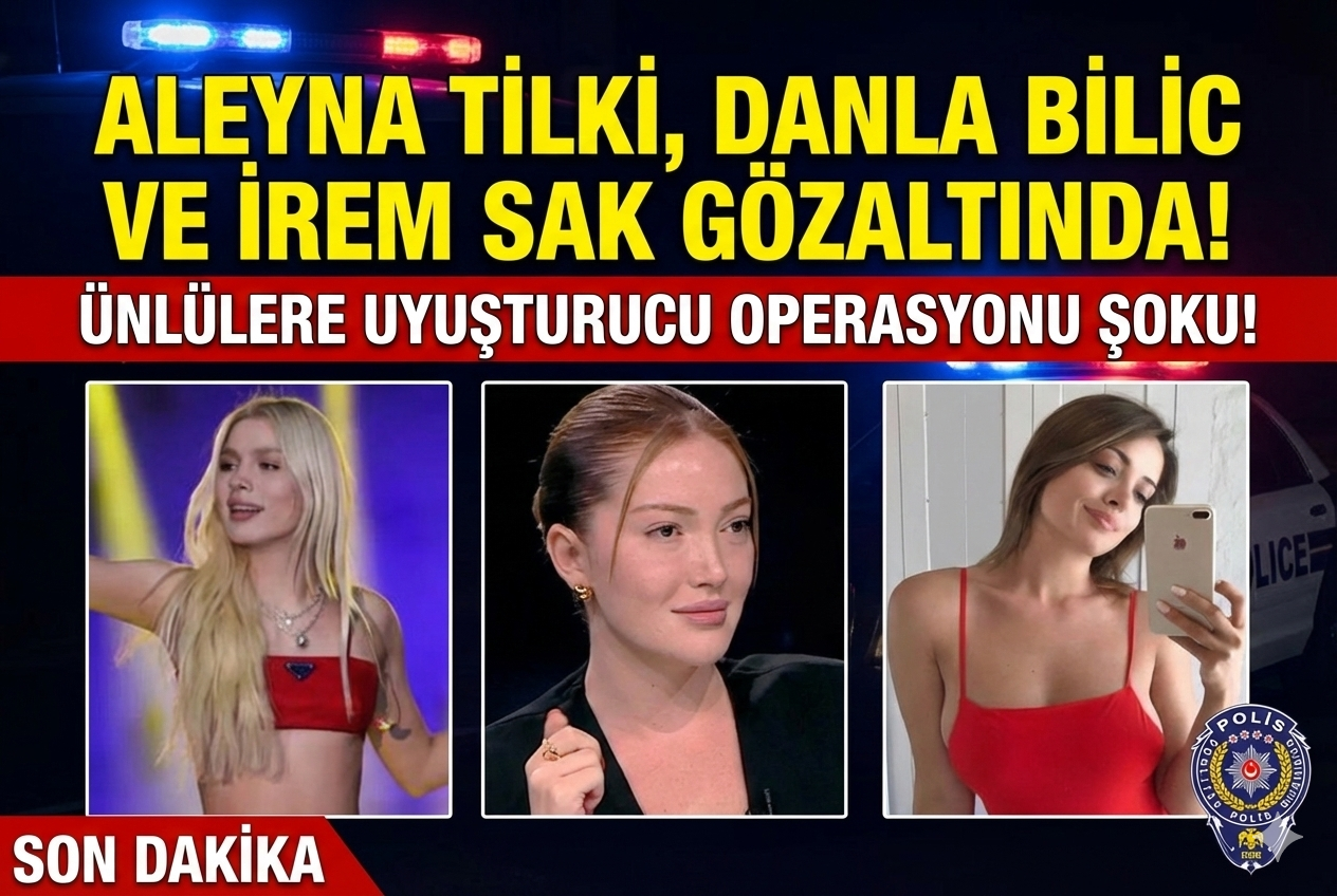 Aleyna Tilki, Danla Bilic ve İrem Sak Gözaltına Alındı