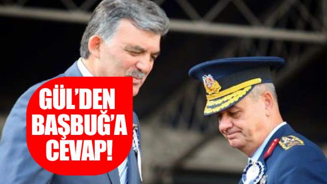 Gül'den Başbuğ'a cevap!