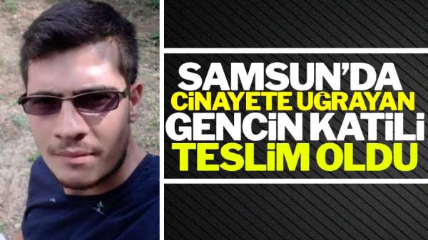 Samsun'da tüfekle vurularak öldürülen gencin katili teslim oldu
