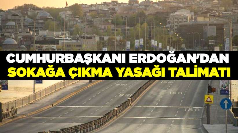 Cumhurbaşkanı Erdoğan'dan sokağa çıkma yasağı talimatı