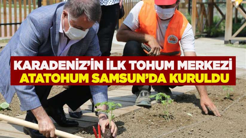 Karadeniz'in ilk tohum merkezi AtaTohum Samsun'da kuruldu