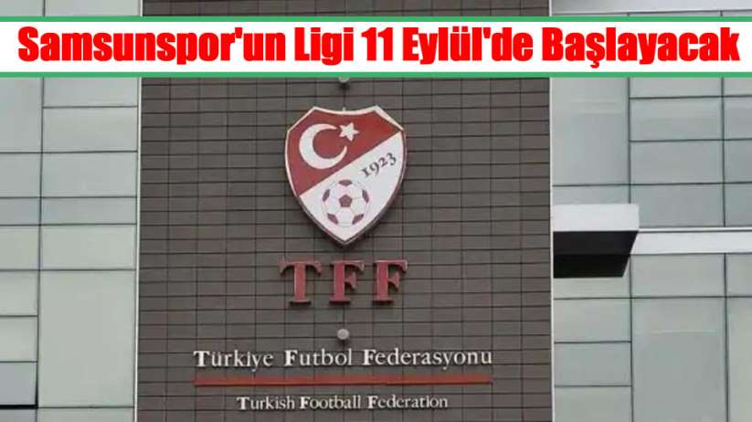 Samsunspor'un Ligi 11 Eylül'de Başlayacak