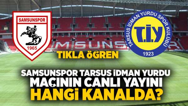 Samsunspor Tarsus İdman Yurdu maçının canlı yayını hangi kanalda?