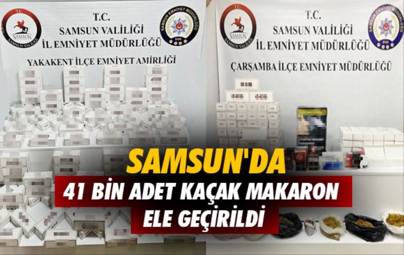 Samsun'da 41 bin adet kaçak makaron ele geçirildi