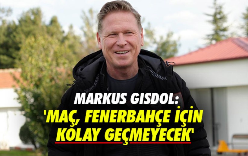 Markus Gisdol: 'Maç, Fenerbahçe için kolay geçmeyecek'