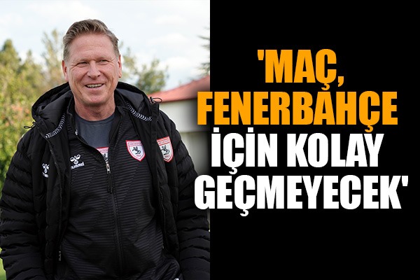 Markus Gisdol: 'Maç, Fenerbahçe için kolay geçmeyecek'