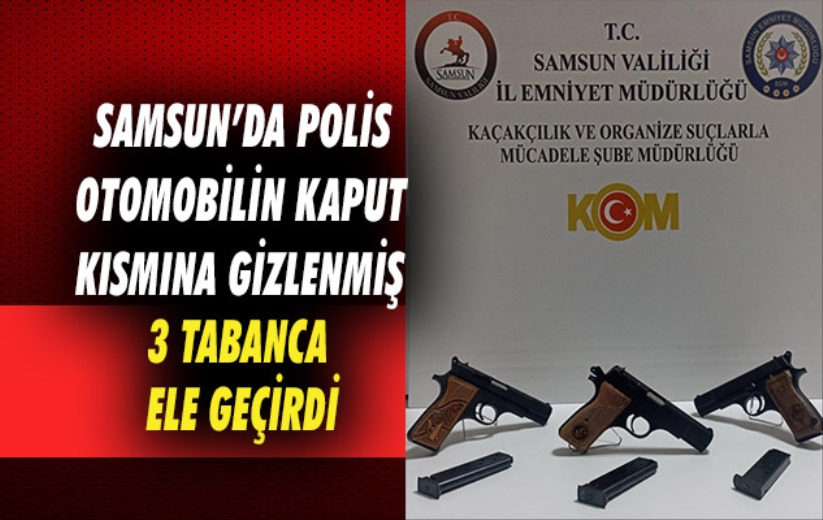 Samsun'da polis otomobilin kaput kısmına gizlenmiş 3 tabanca ele geçirdi