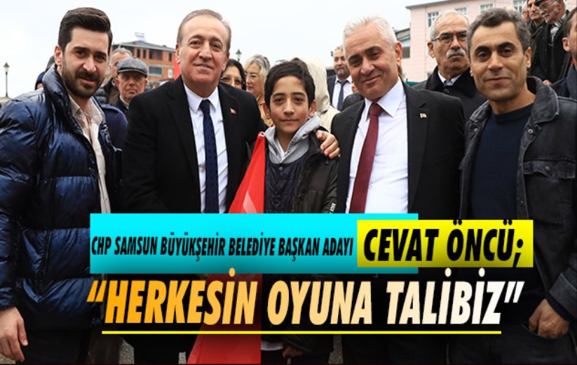 Cevat Öncü; 'Herkesin Oyuna Talibiz'