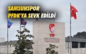 Samsunspor PFDK'ya sevk edildi