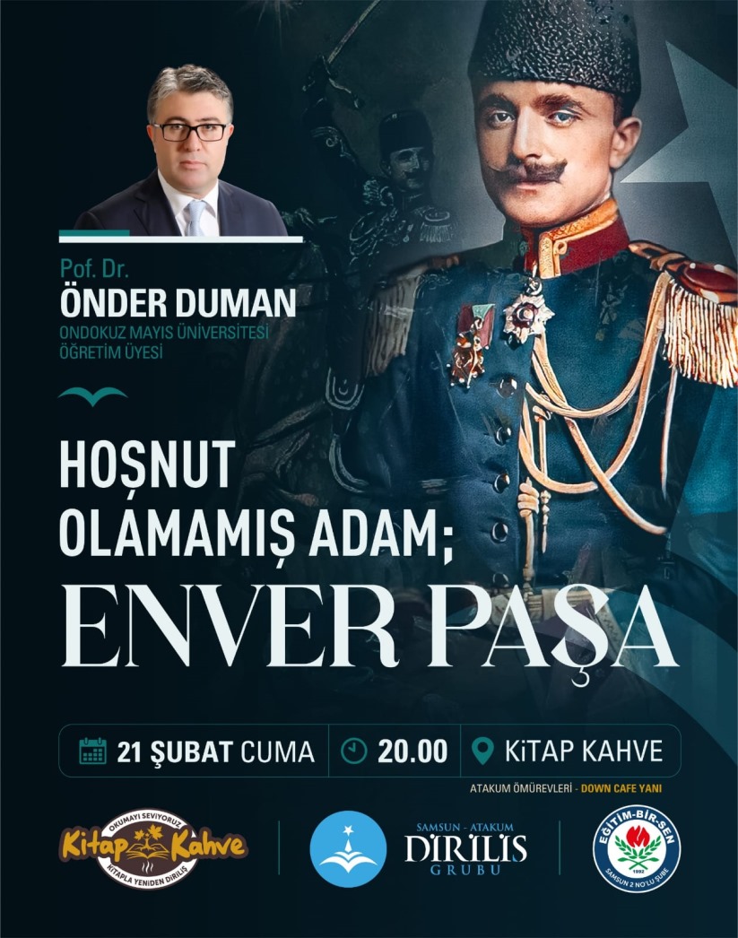 Prof. Dr. Önder Duman anlatacak: 'Hoşnut Olamamış Adam: Enver Paşa'