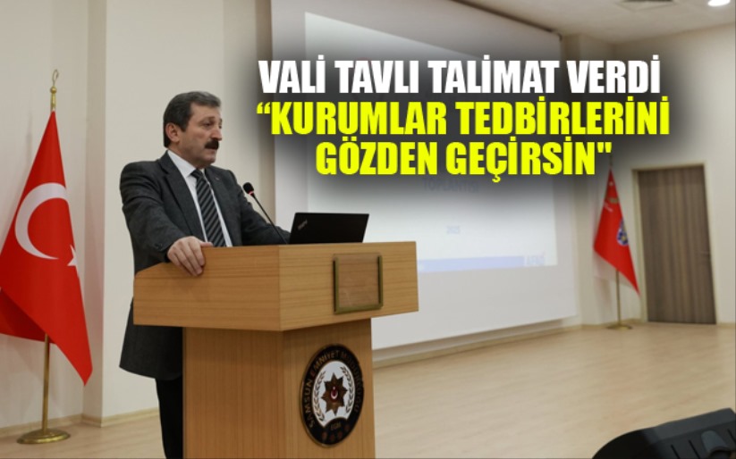 Vali Tavlı: 'Bir haftadır yoğun yağışlar var, kurumlar tedbirlerini gözden geçirsin'