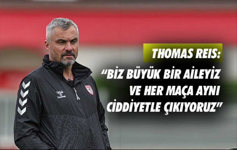 Thomas Reıs: 'Biz büyük bir aileyiz ve her maça aynı ciddiyetle çıkıyoruz'