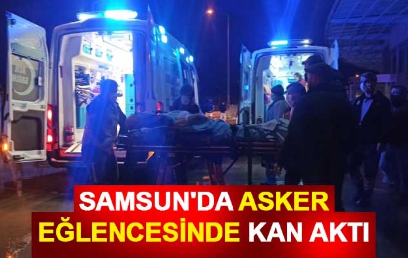 Samsun'da asker eğlencesinde kan aktı