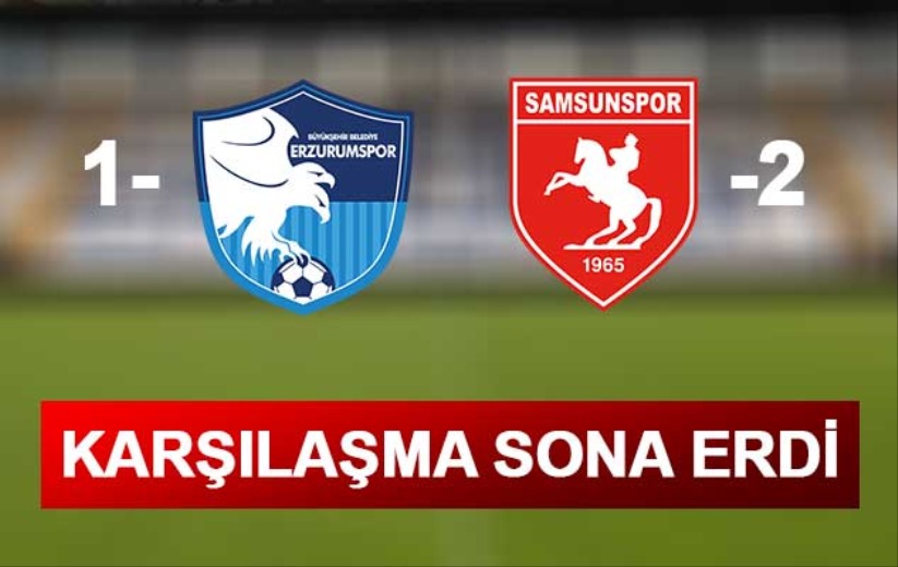 Samsunspor, Erzurumspor'u 2-1 yendi