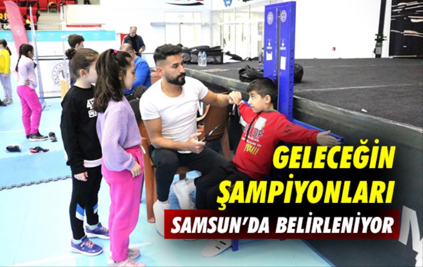 Geleceğin şampiyonları Samsun'da belirleniyor