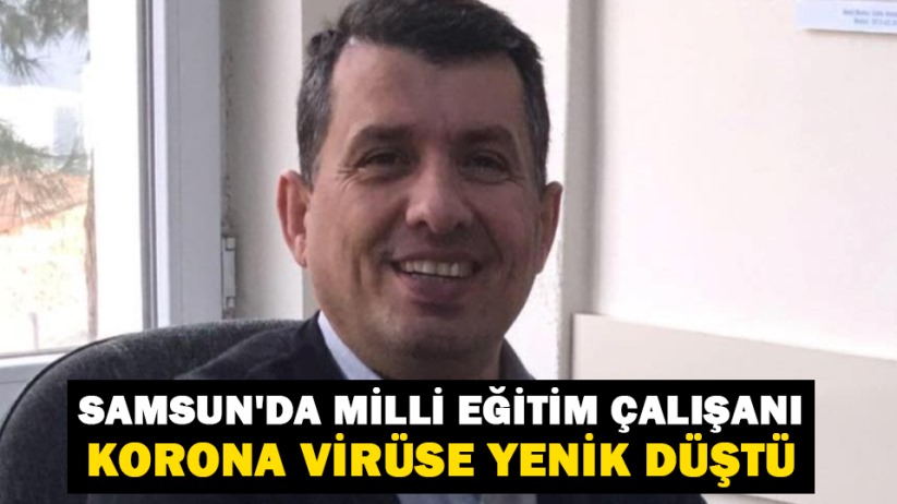 Samsun'da Milli Eğitim çalışanı korona virüse yenik düştü