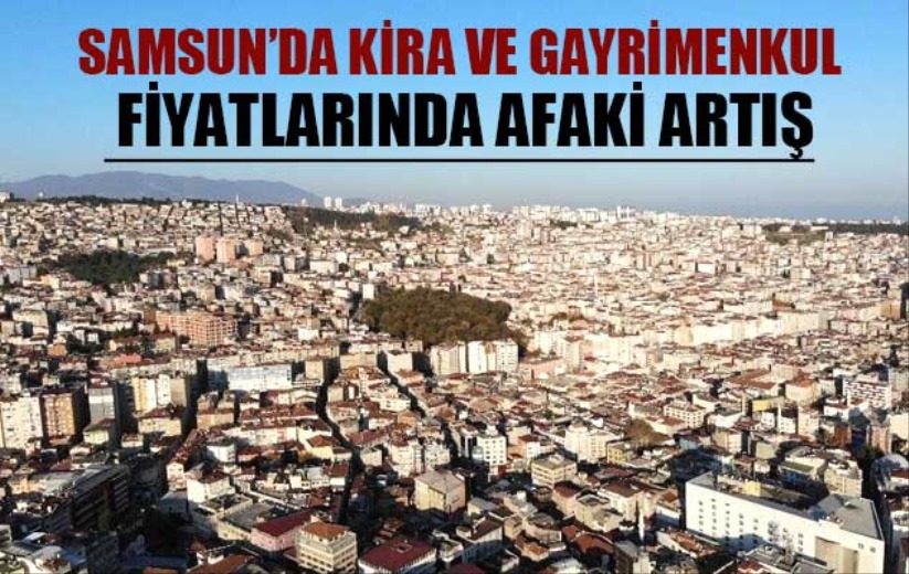 Samsun'da kira ve gayrimenkul fiyatlarında afaki artış