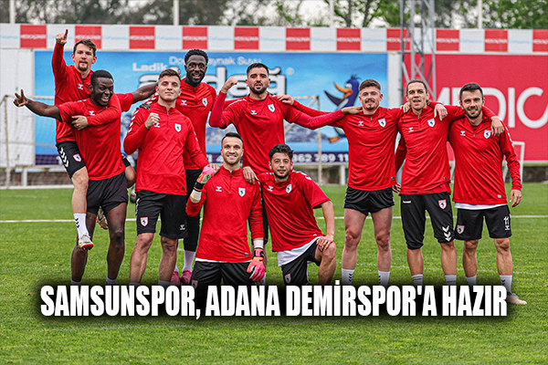 Samsunspor, Adana Demirspor'a hazır