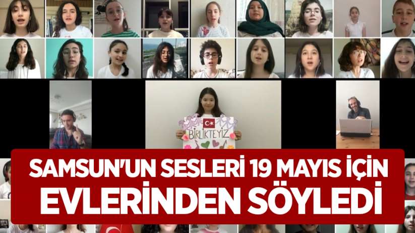 Samsun'un sesleri 19 Mayıs için evlerinden söyledi