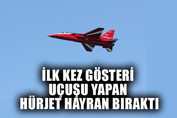 İlk kez gösteri uçuşu yapan HÜRJET hayran bıraktı