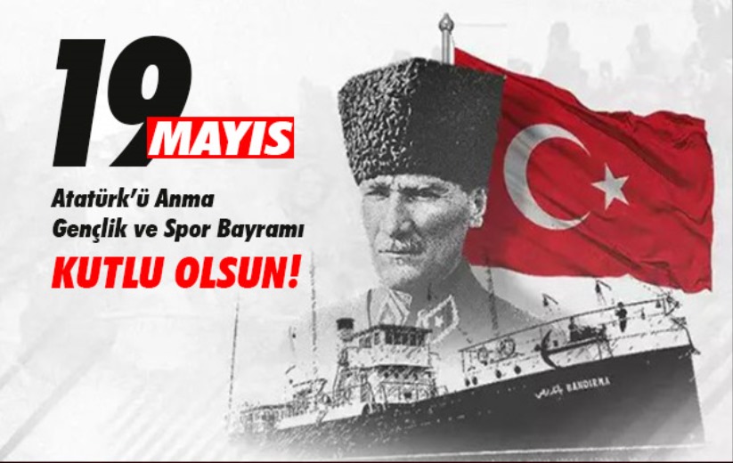 19 Mayıs Atatürk'ü Anma, Gençlik ve Spor Bayramı Kutlu Olsun 