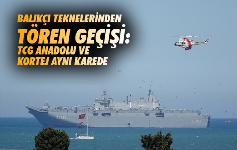 Samsun balıkçı teknelerinden tören geçişi: TCG Anadolu ve kortej aynı karede