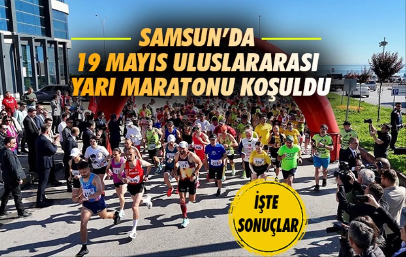 Samsun'da 19 Mayıs Uluslararası Yarı Maratonu koşuldu: İşte Sonuçlar