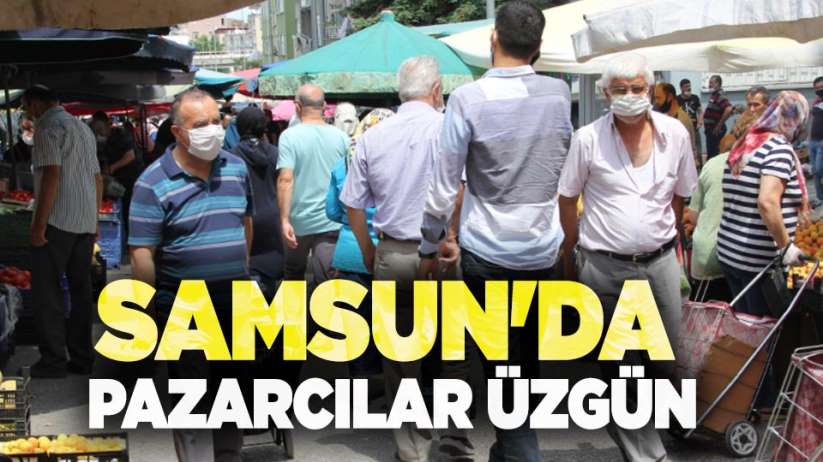 Samsun'da pazarcılar beklediğini bulamadı