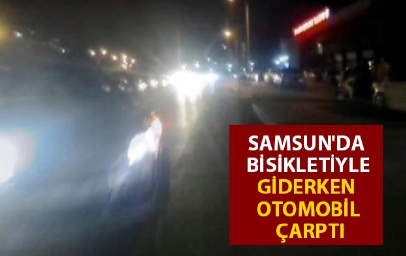 Samsun'da bisikletiyle giderken otomobil çarptı