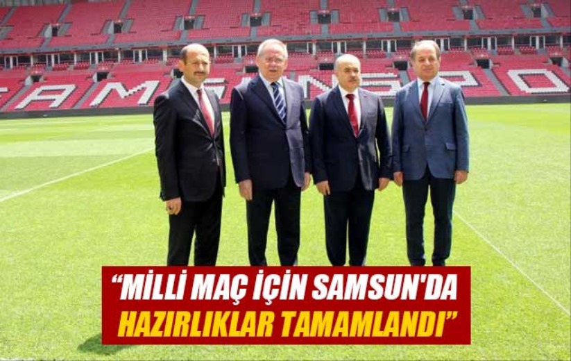 'Milli maç için Samsun'da hazırlıklar tamamlandı'
