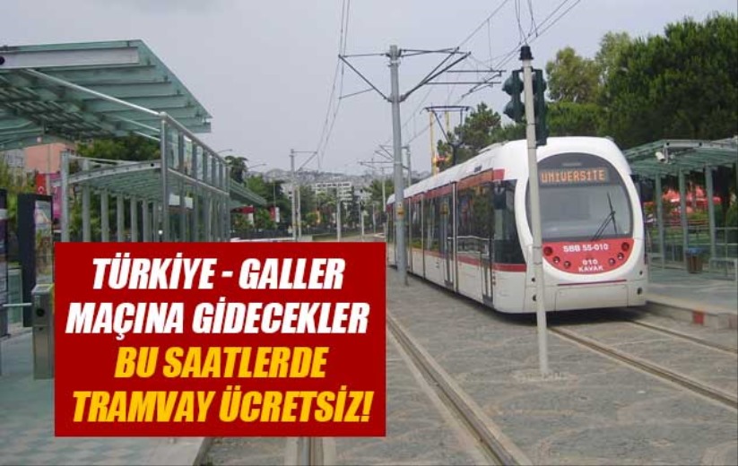 Türkiye - Galler maçına gidecekler bu saatlerde tramvay ücretsiz!