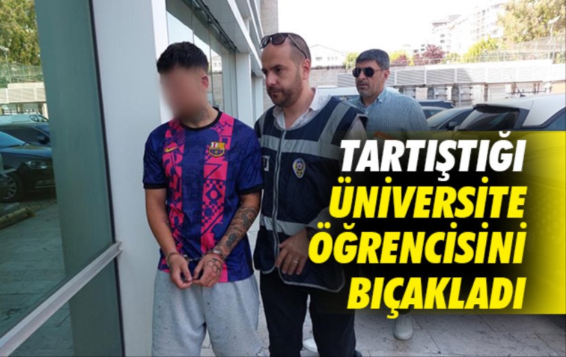Samsun'da tartıştığı üniversite öğrencisini bıçakladı