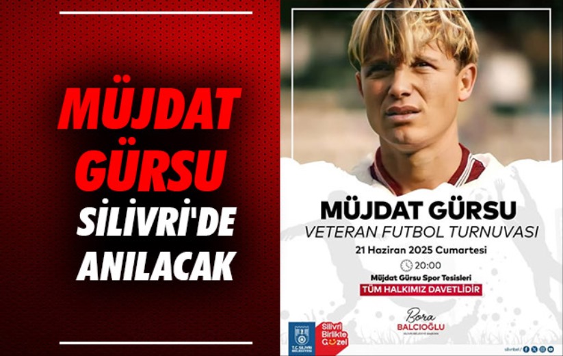 Müjdat Gürsu Silivri'de Anılacak 