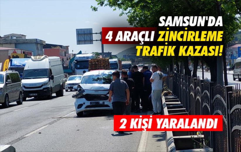 Samsun'da 4 araçlı zincirleme trafik kazası: 2 yaralı