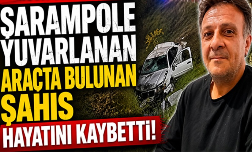 Şarampole yuvarlanan araçta bulunan şahıs hayatını kaybetti