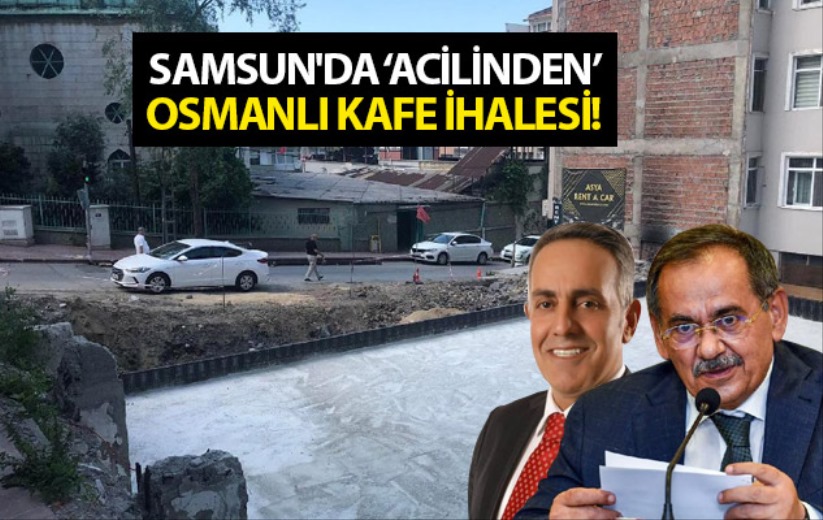 Samsun'da 'acilinden' Osmanlı Kafe ihalesi!