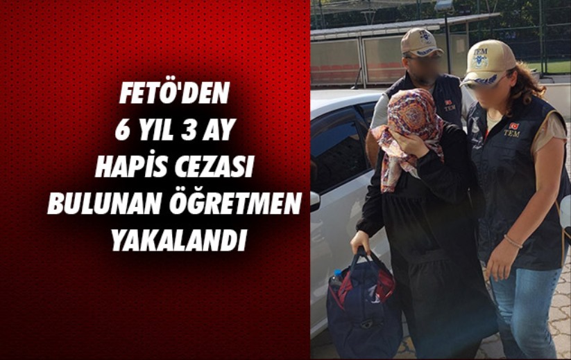 Samsun'da FETÖ'den 6 yıl 3 ay hapis cezası bulunan öğretmen yakalandı