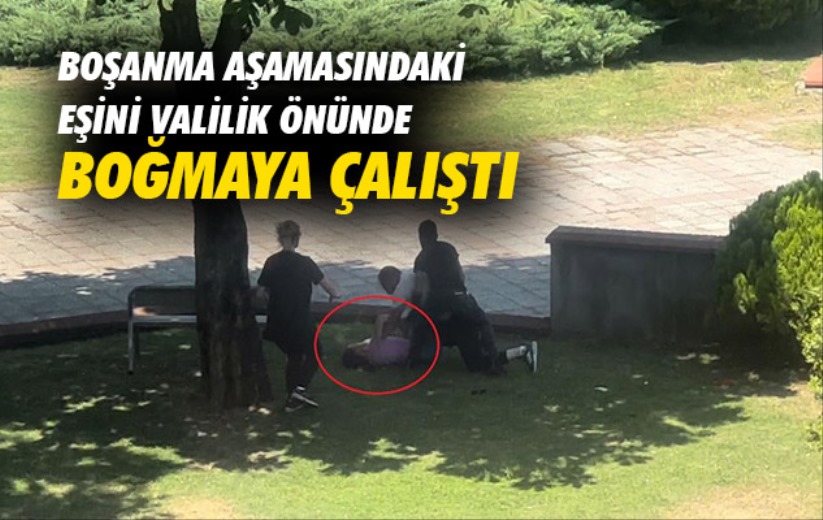 Samsun'da boşanma aşamasındaki eşini valilik önünde boğmaya çalıştı