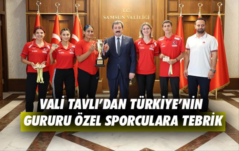 Samsun Valisi Tavlı'dan Türkiye'nin gururu özel sporculara tebrik