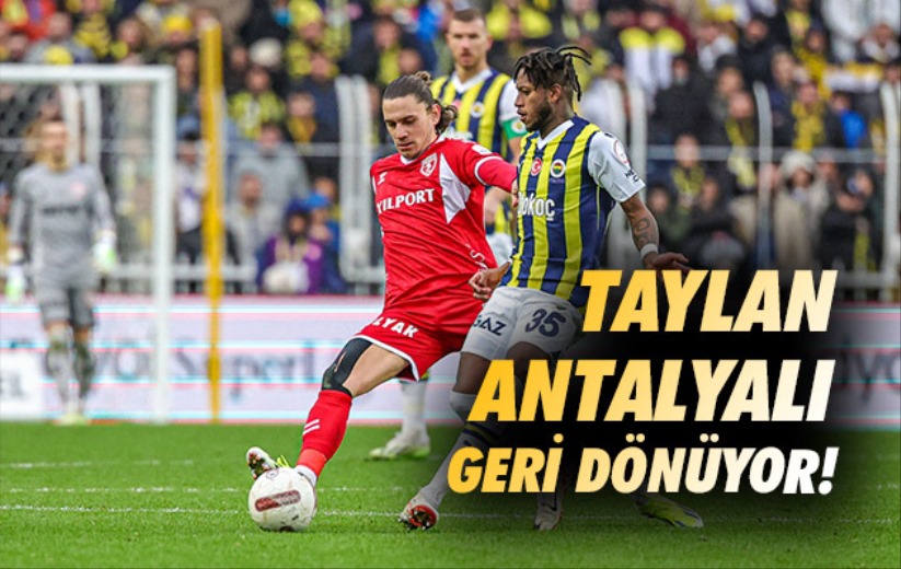 Taylan Antalyalı Geri Dönüyor! 