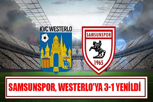 Samsunspor, Westerlo'ya 3-1 yenildi