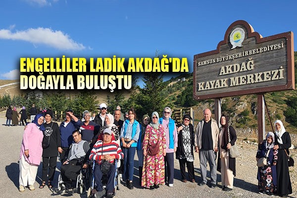 Engelliler Ladik Akdağ'da doğayla buluştu